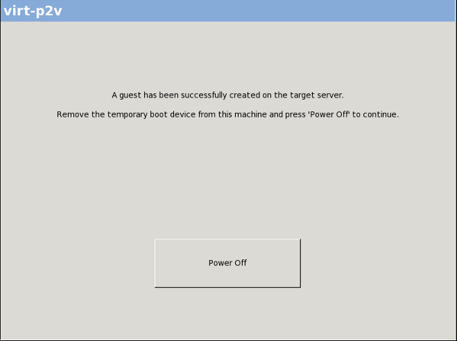 The screen reads "A guest has been successfully created on the target server. Remove the temporary boot device from this machine and press 'Power Off' to continue." A Power Off button appears below the text in this window.