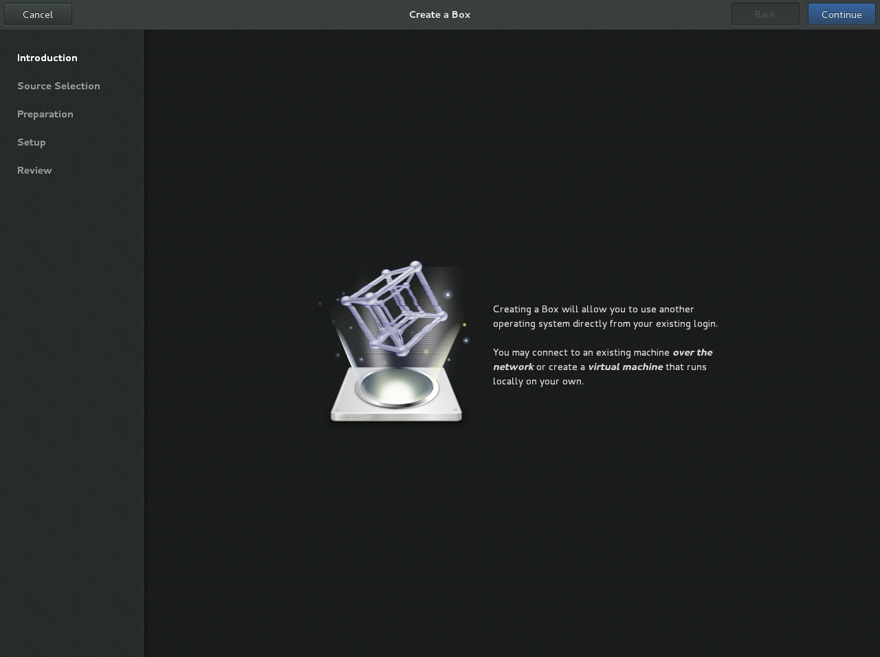 Introduction screen은 "Creating a Box will allow you to use another operating system directly from your existing login"이라는 메시지가 표시됩니다. 네트워크를 통해 기존 머신에 연결하거나 로컬로 실행되는 가상 머신을 생성할 수 있습니다.