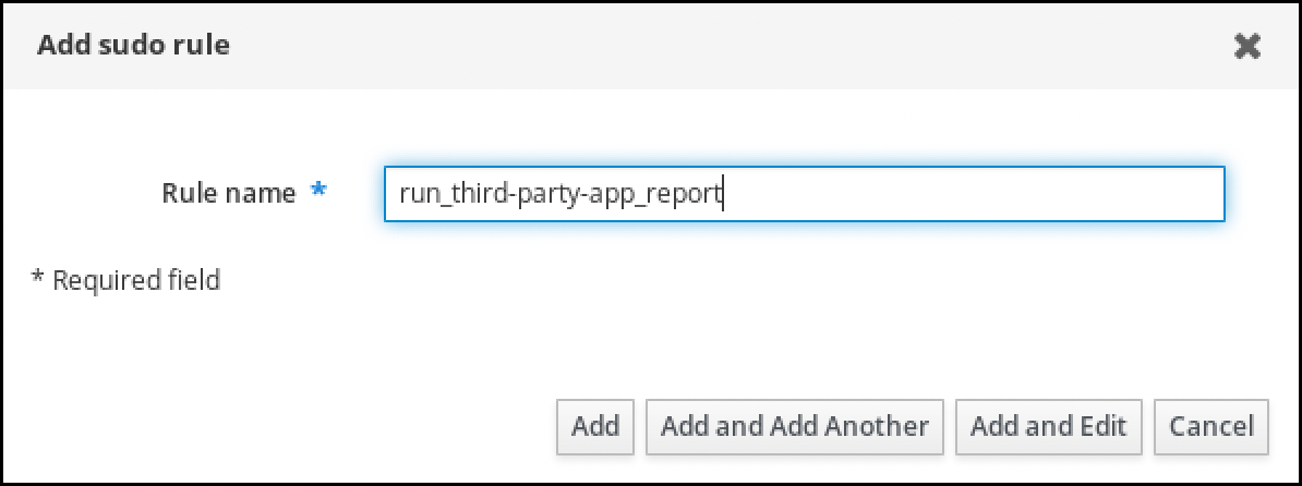 A screenshot of a pop-up window labeled "Add sudo rule." There is a required field labeled "Rule name" with contents "run_third-party-app_report". The lower-right of the window has four buttons: "Add" - "Add and Add Another" - "Add and Edit" - "Cancel".