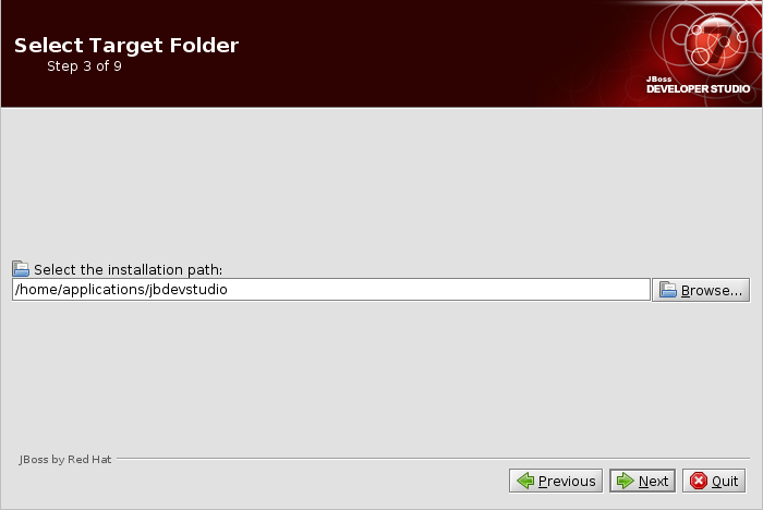 In the Select the installation path field, type the path where you want JBoss Developer Studio to be installed or click Browse to navigate to the desired location. When the Select the installation path field shows the correct path, click Next.